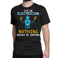 Funny Electrician T Shirt Nothing Shocks Me Apprentice Classic T-shirt | Artistshot