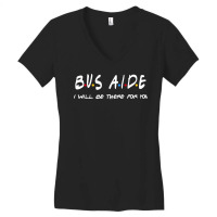 Bus Aide   I'll Be There For You Women's V-neck T-shirt | Artistshot