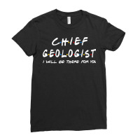 Chief Geologist   I'll Be There For You Ladies Fitted T-shirt | Artistshot