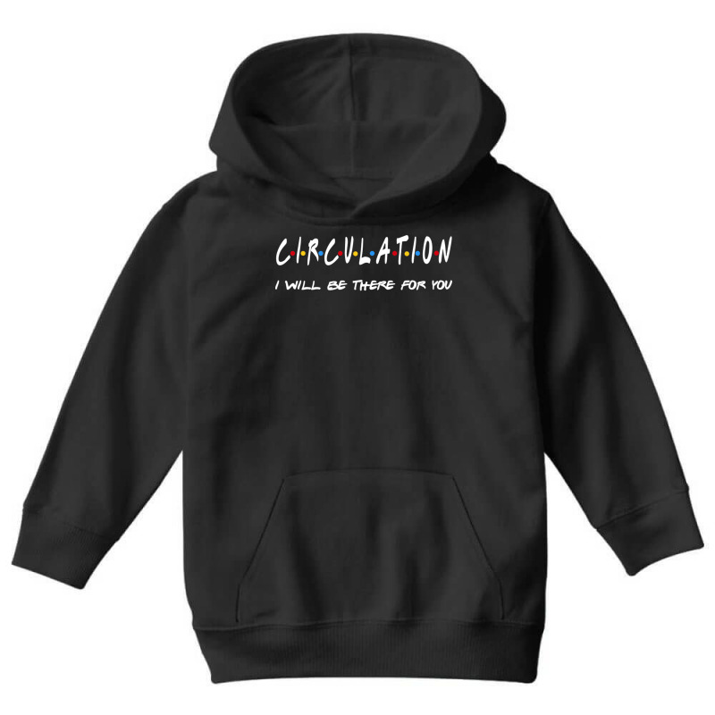 Circulation   I'll Be There For You Youth Hoodie by RedlyArt | Artistshot