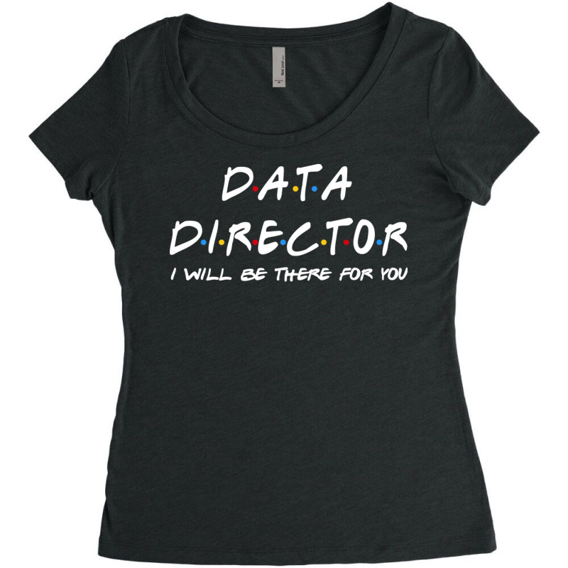 Data Director   I'll Be There For You Women's Triblend Scoop T-shirt by RedlyArt | Artistshot