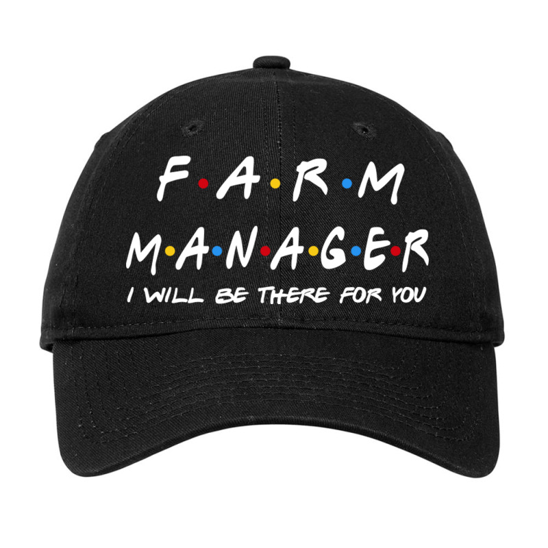 Farm Manager   I'll Be There For You Gifts Adjustable Cap by RedlyArt | Artistshot