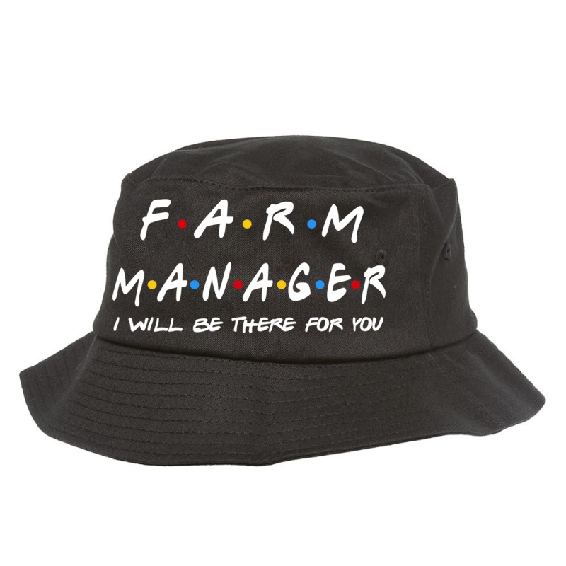 Farm Manager   I'll Be There For You Gifts Bucket Hat by RedlyArt | Artistshot