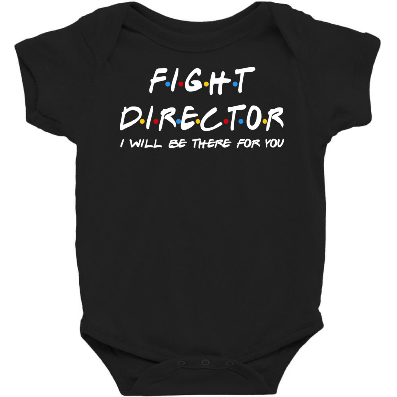 Fight Director   I'll Be There For You Gifts Baby Bodysuit by RedlyArt | Artistshot