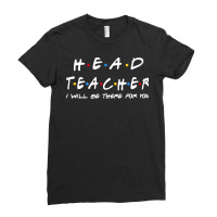 Head Teacher   I'll Be There For You Gifts Ladies Fitted T-shirt | Artistshot