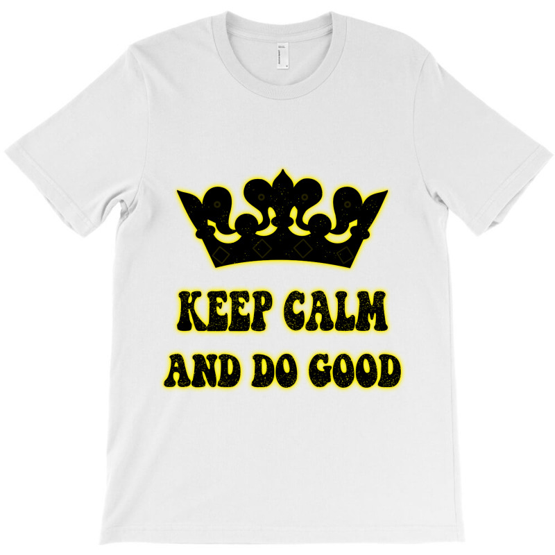 Keep Calm And Do Good T-shirt | Artistshot