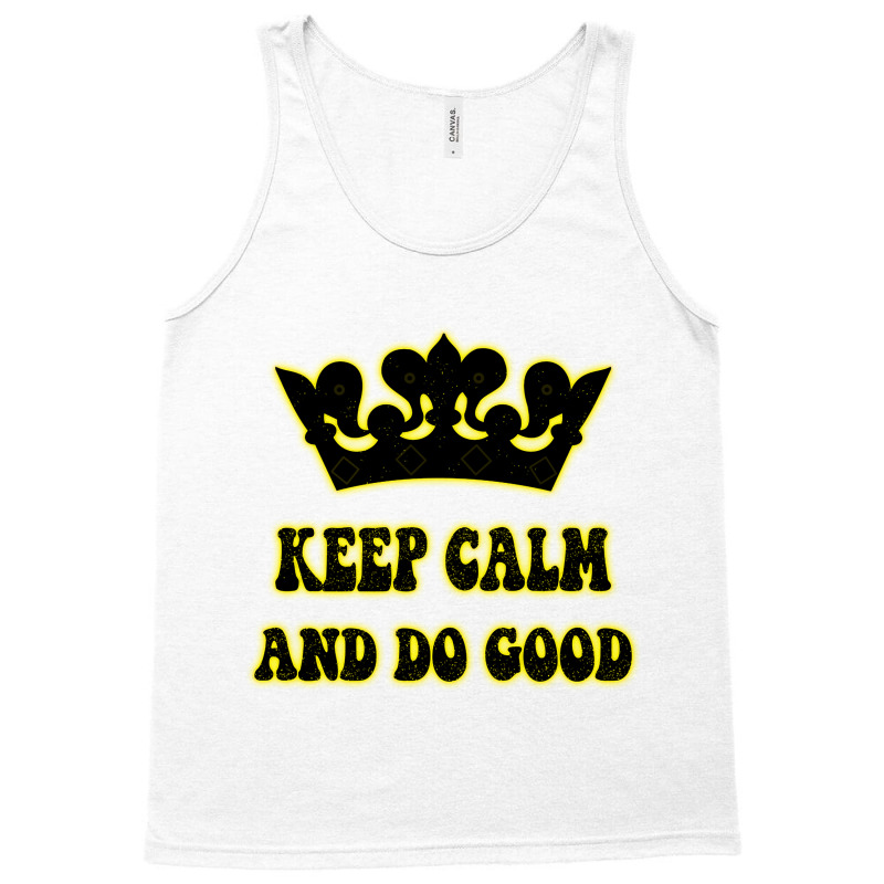 Keep Calm And Do Good Tank Top | Artistshot