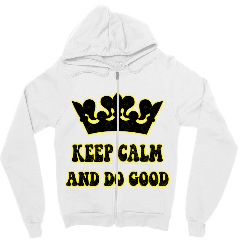 Keep Calm And Do Good Zipper Hoodie | Artistshot