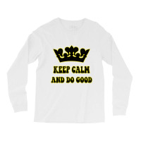 Keep Calm And Do Good Long Sleeve Shirts | Artistshot