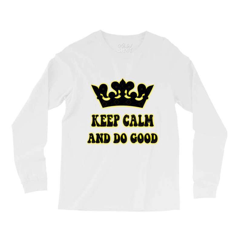 Keep Calm And Do Good Long Sleeve Shirts | Artistshot