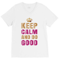 Keep Calm And Do Good 4 V-neck Tee | Artistshot