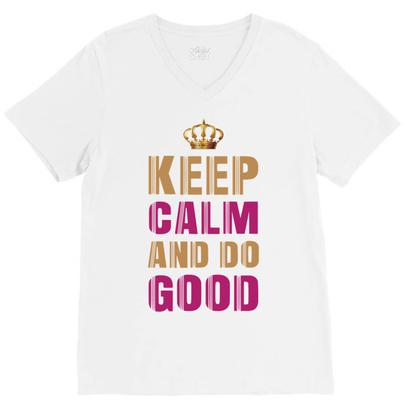 Keep Calm And Do Good 4 V-neck Tee | Artistshot