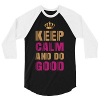 Keep Calm And Do Good 4 3/4 Sleeve Shirt | Artistshot