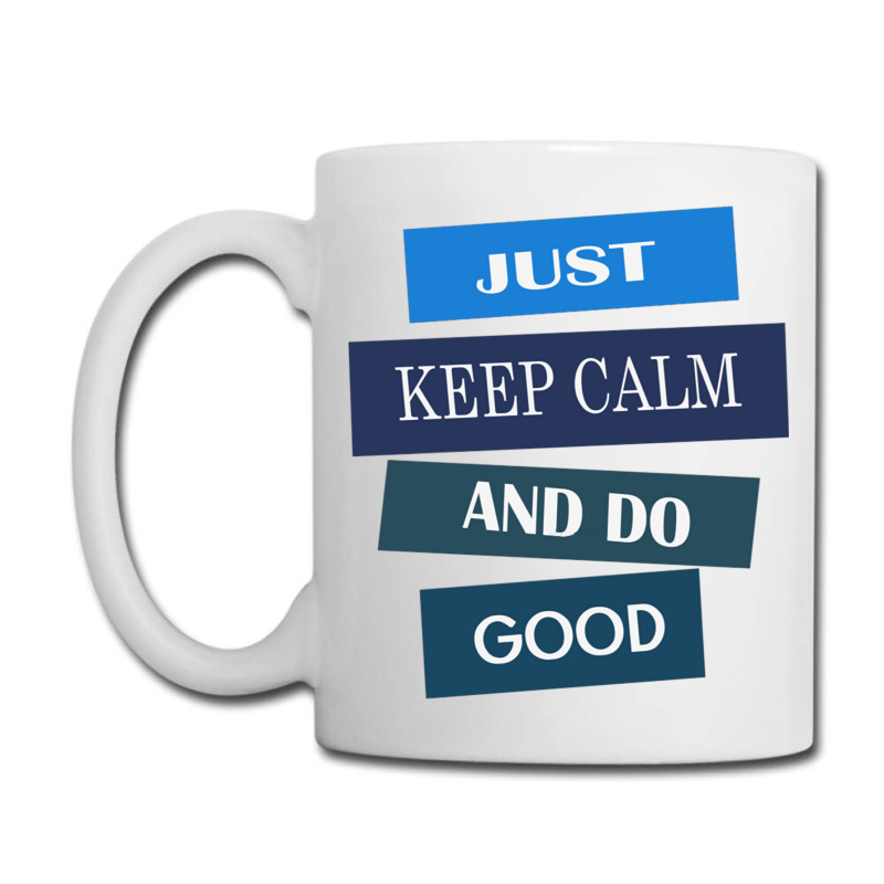 Keep Calm And Do Good Be Good Coffee Mug | Artistshot