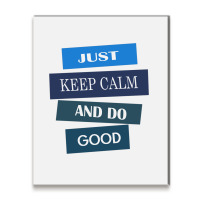 Keep Calm And Do Good Be Good Metal Print Vertical | Artistshot