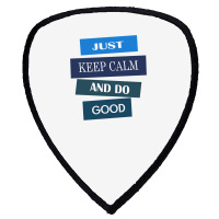 Keep Calm And Do Good Be Good Shield S Patch | Artistshot