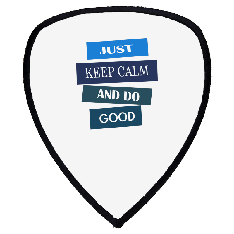 Keep Calm And Do Good Be Good Shield S Patch | Artistshot