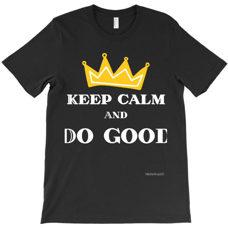 Keep Calm And Do Good Fitted T-shirt | Artistshot