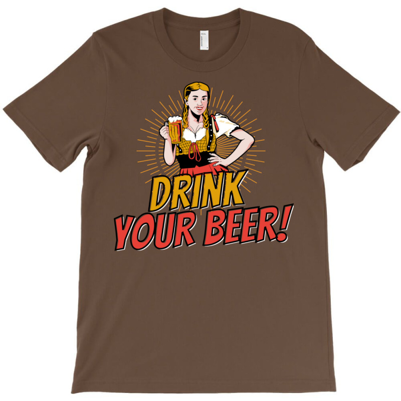 Drink Your Beer! T-Shirt by ancapdowask | Artistshot