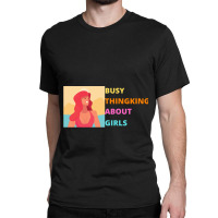 Busy Thinking About Girls Summer Version Classic T-shirt | Artistshot