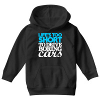 Life Is Too Short To Drive Boring Cars Youth Hoodie | Artistshot