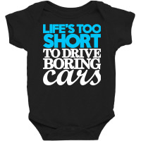 Life Is Too Short To Drive Boring Cars Baby Bodysuit | Artistshot