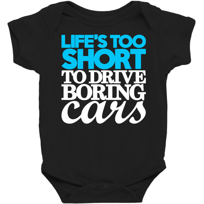 Life Is Too Short To Drive Boring Cars Baby Bodysuit | Artistshot