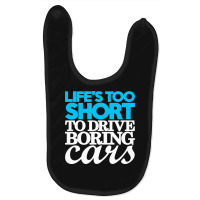 Life Is Too Short To Drive Boring Cars Baby Bibs | Artistshot