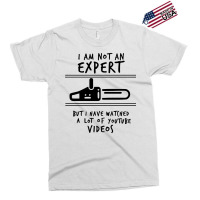 I Am Not An Expert But I Have Watched Youtube Exclusive T-shirt | Artistshot