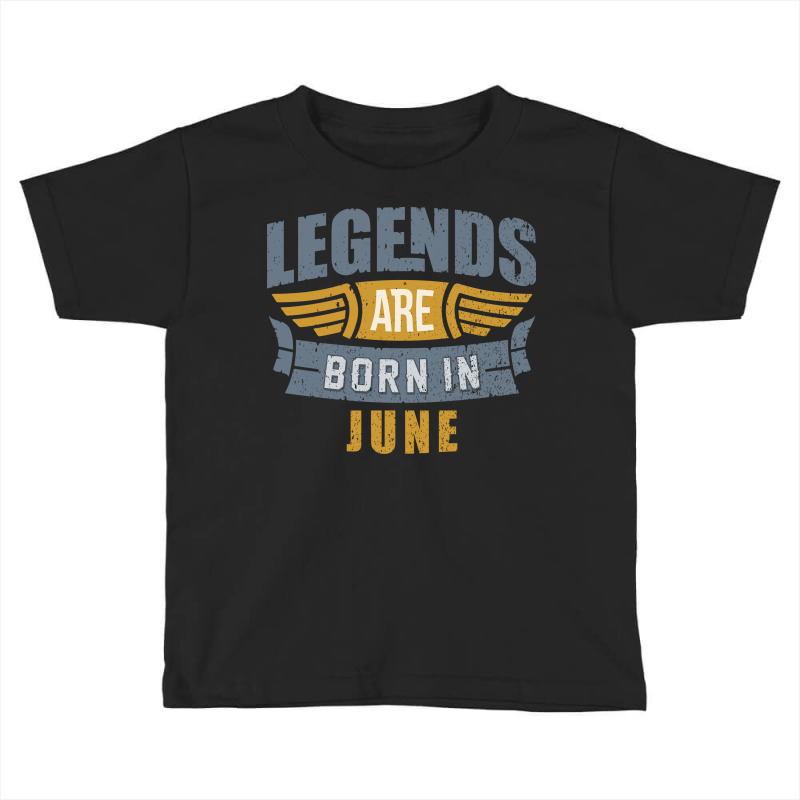 Legend Born June Toddler T-shirt by durmisie | Artistshot