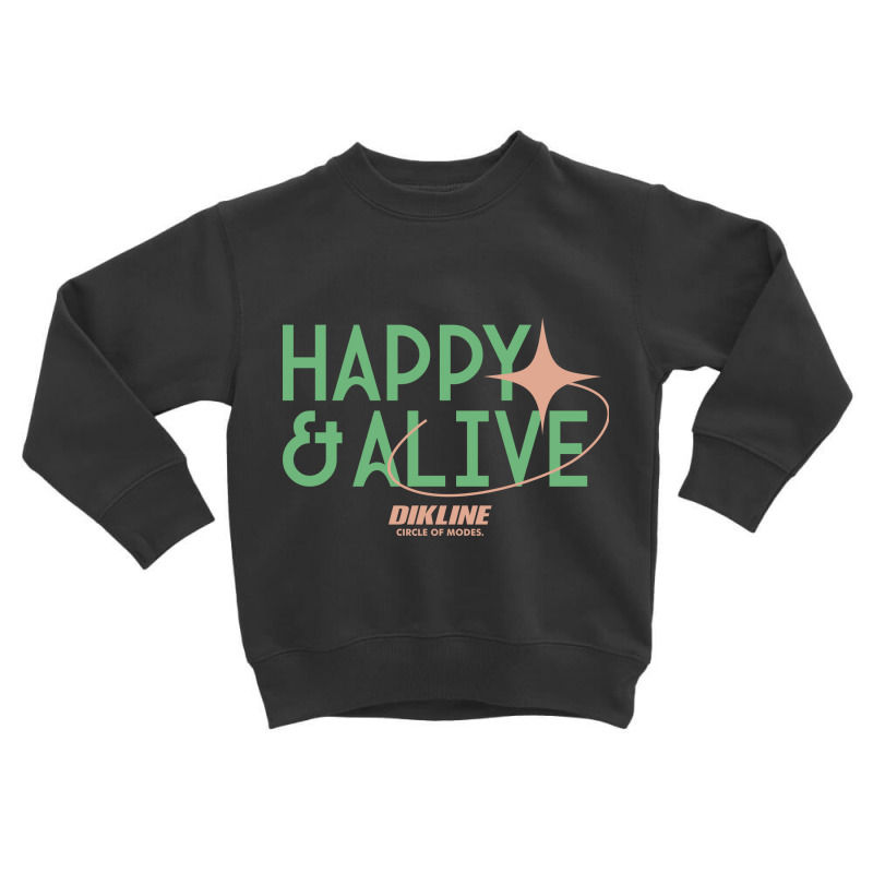 Happy And Alive - Dikline Toddler Sweatshirt by Dikline | Artistshot