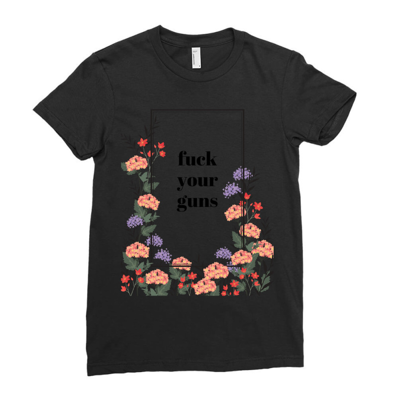 Fuck Your Guns Ladies Fitted T-Shirt by BOBBY JO BURNETTE | Artistshot