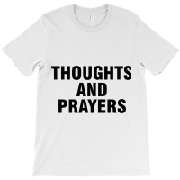 Thoughts And Prayers T-shirt | Artistshot