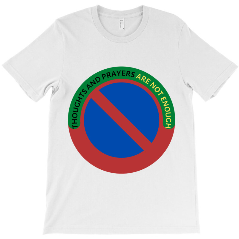 Thoughts And Prayers Are Not Enough T-shirt | Artistshot