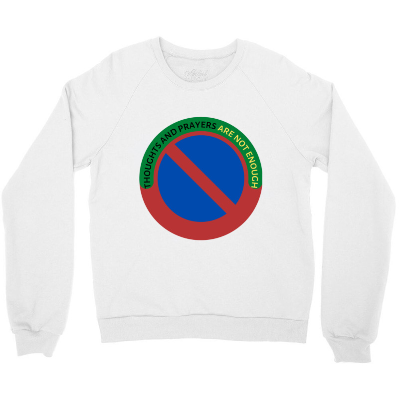 Thoughts And Prayers Are Not Enough Crewneck Sweatshirt | Artistshot