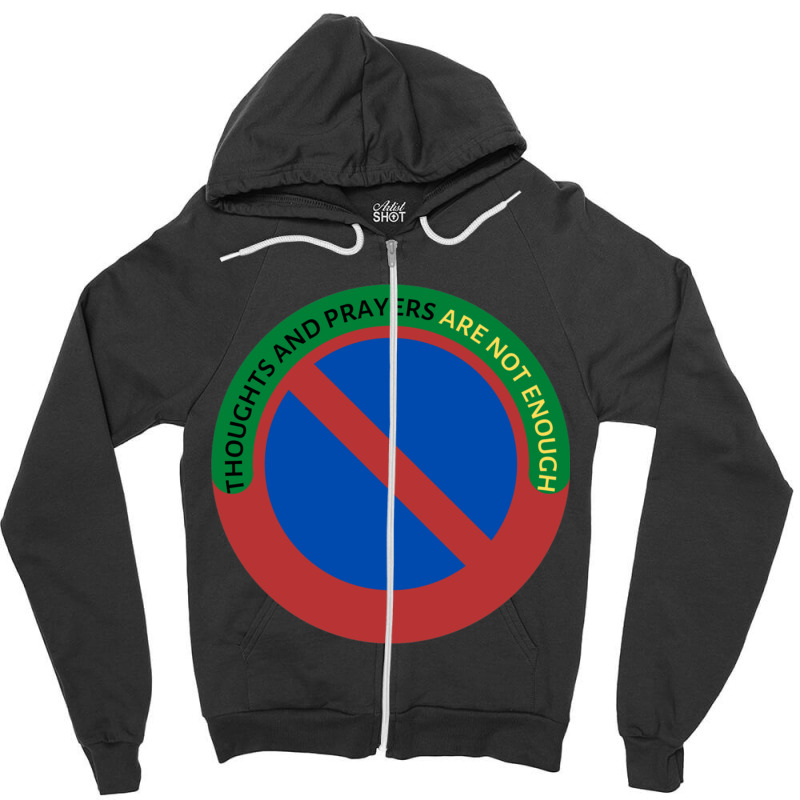 Thoughts And Prayers Are Not Enough Zipper Hoodie | Artistshot