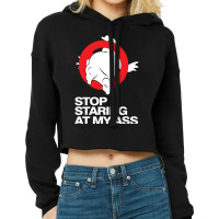 Stop Staring At My Ass Cropped Hoodie | Artistshot