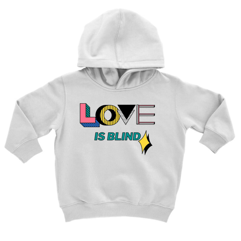 Love Is Blind Toddler Hoodie by alethafor | Artistshot