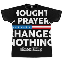 Thoughts And Prayers Changes Nothing! Gun Control Graphic T-shirt | Artistshot