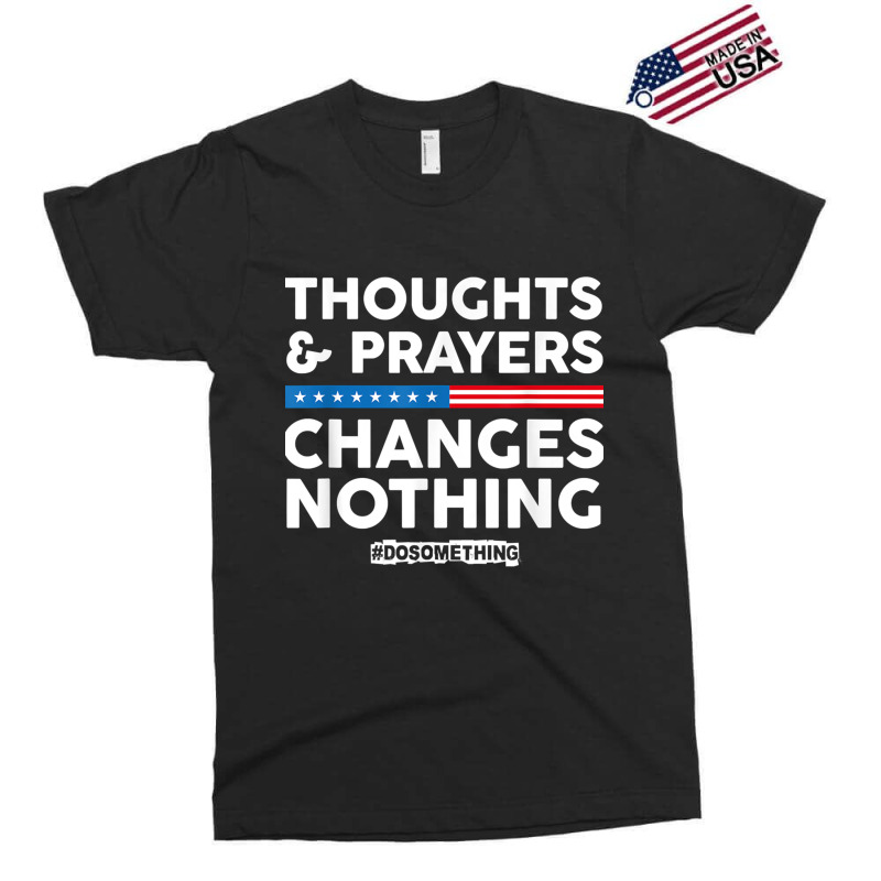 Thoughts And Prayers Changes Nothing! Gun Control Exclusive T-shirt | Artistshot