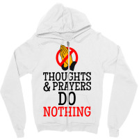 Thoughts And Prayers Do Nothing Zipper Hoodie | Artistshot