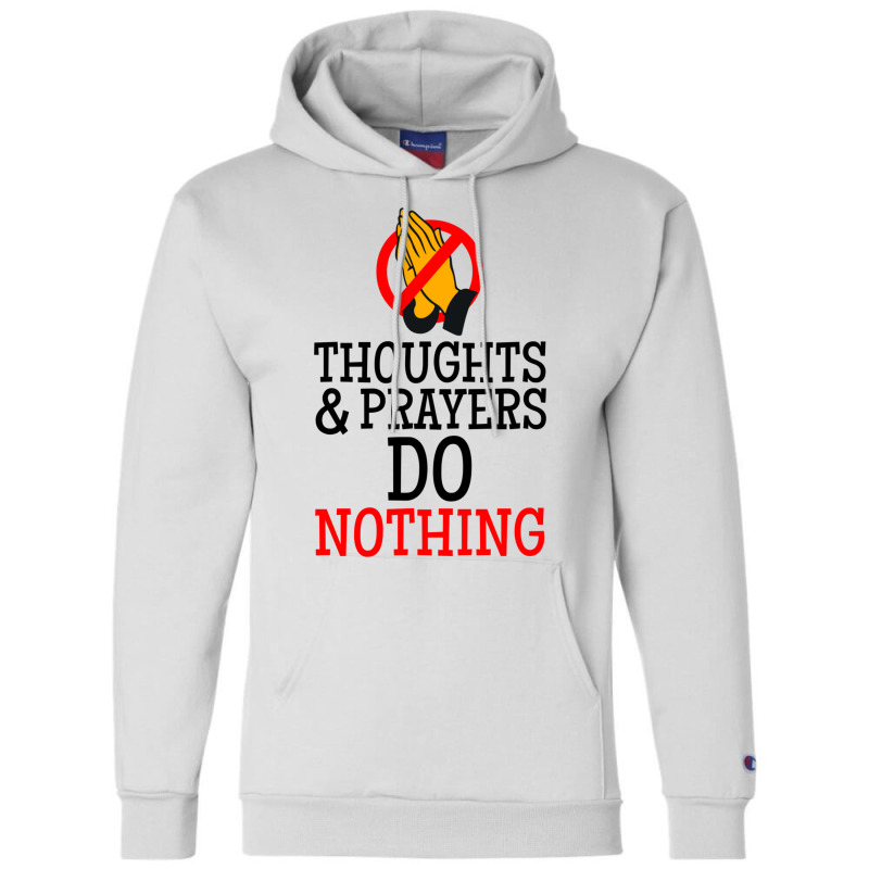 Thoughts And Prayers Do Nothing Champion Hoodie | Artistshot