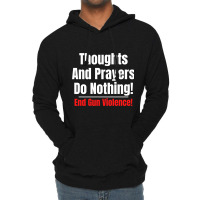 Thoughts And Prayers Do Nothing   End Gun Violence Lightweight Hoodie | Artistshot