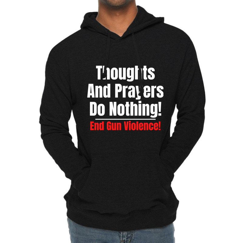 Thoughts And Prayers Do Nothing   End Gun Violence Lightweight Hoodie | Artistshot