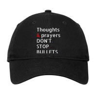 Thoughts And Prayers Don T Stop Bullets Gun Reform Adjustable Cap | Artistshot