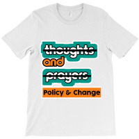 Thoughts And Prayers Policy And Change (2) T-shirt | Artistshot