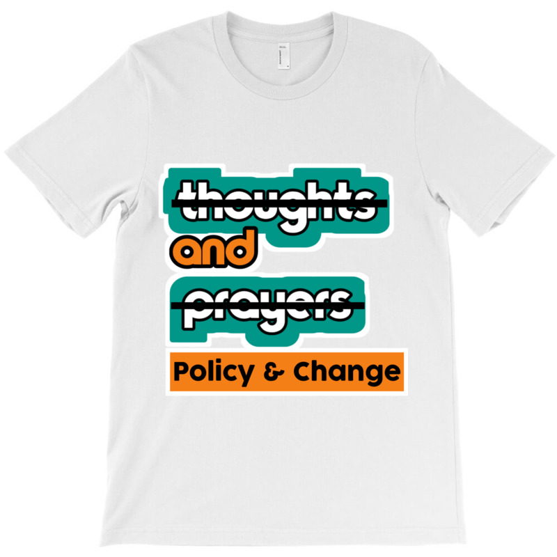 Thoughts And Prayers Policy And Change (2) T-shirt | Artistshot