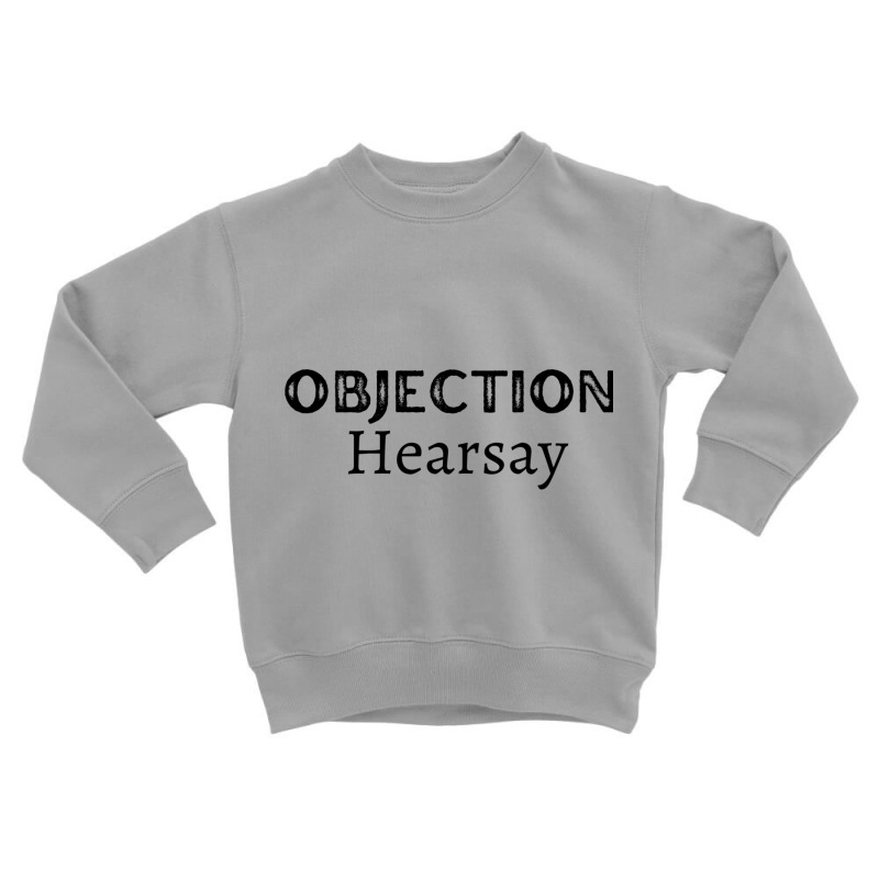 Funny Objection, Hearsay Toddler Sweatshirt | Artistshot