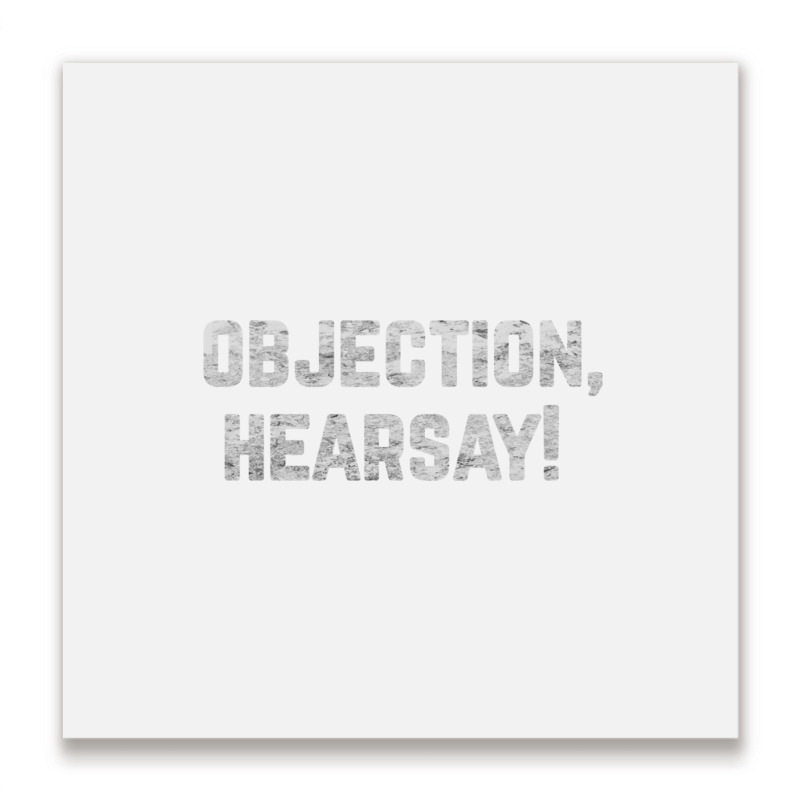 Funny Quote Saying Gift Shirt Objection Hearsay , Metal Print Square | Artistshot