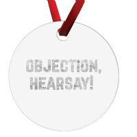 Funny Quote Saying Gift Shirt Objection Hearsay , Ornament | Artistshot